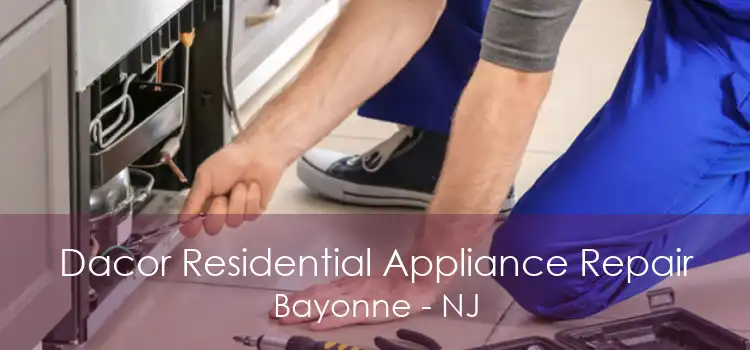 Dacor Residential Appliance Repair Bayonne - NJ