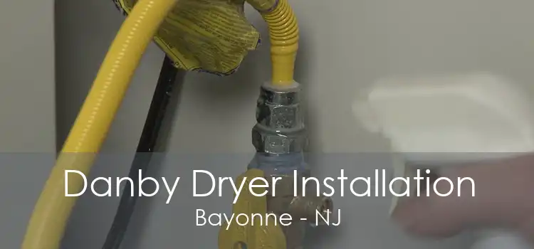 Danby Dryer Installation Bayonne - NJ