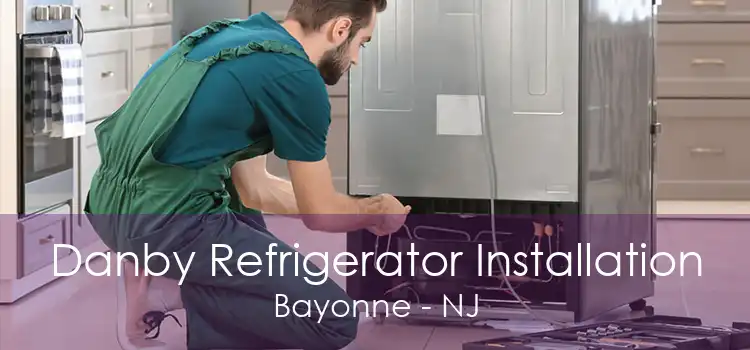 Danby Refrigerator Installation Bayonne - NJ