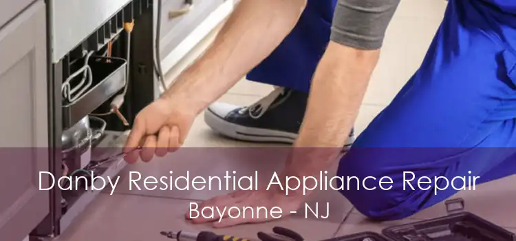 Danby Residential Appliance Repair Bayonne - NJ