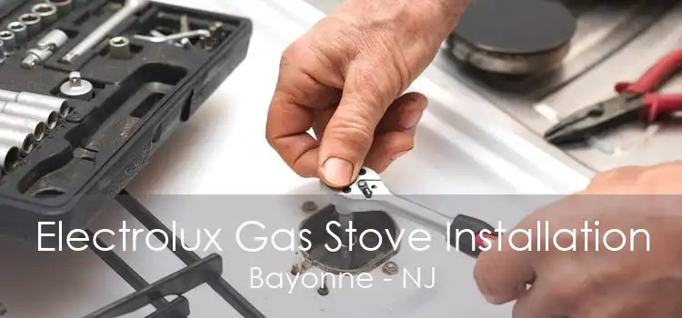 Electrolux Gas Stove Installation Bayonne - NJ