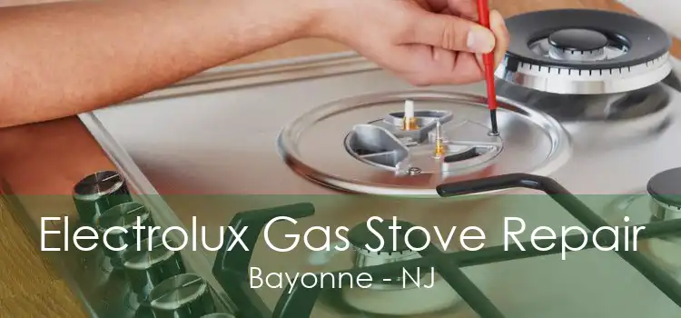 Electrolux Gas Stove Repair Bayonne - NJ