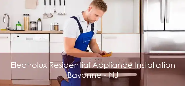 Electrolux Residential Appliance Installation Bayonne - NJ