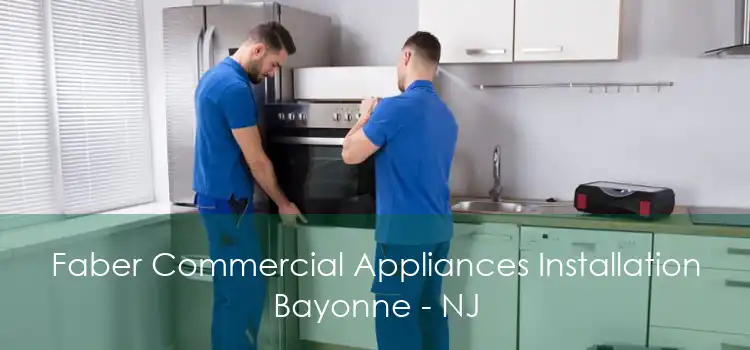 Faber Commercial Appliances Installation Bayonne - NJ