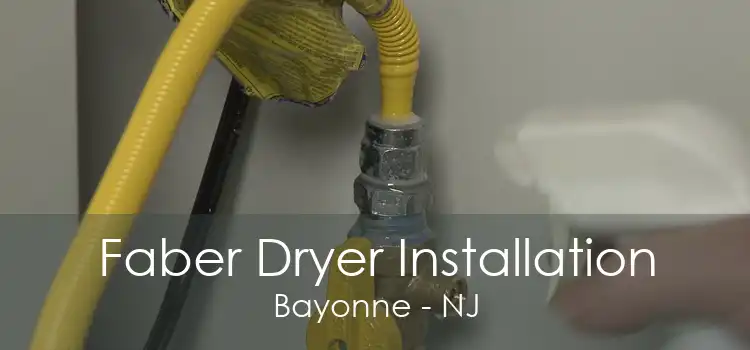 Faber Dryer Installation Bayonne - NJ