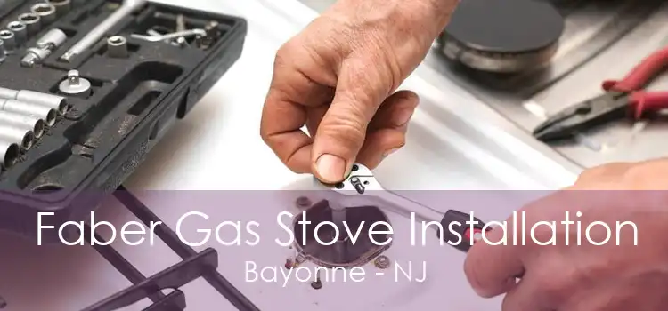 Faber Gas Stove Installation Bayonne - NJ