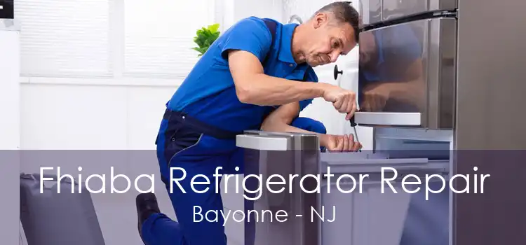 Fhiaba Refrigerator Repair Bayonne - NJ