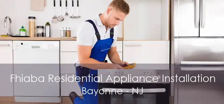 Fhiaba Residential Appliance Installation Bayonne - NJ