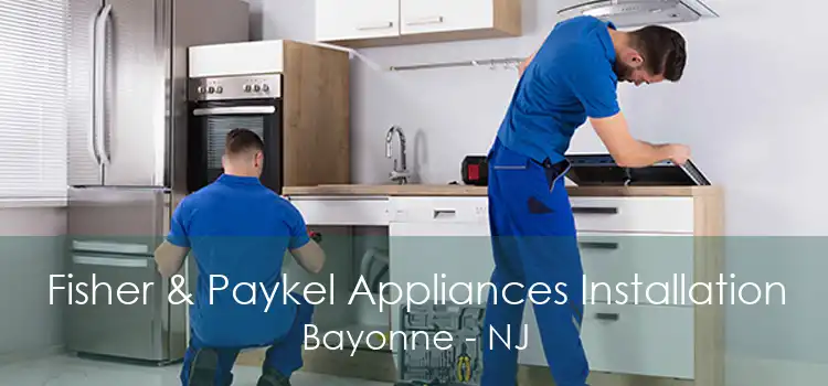 Fisher & Paykel Appliances Installation Bayonne - NJ