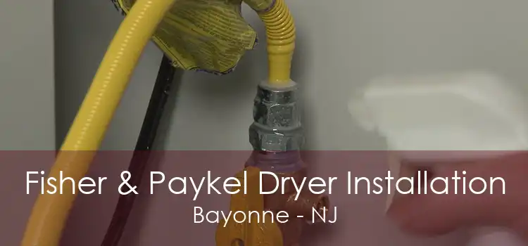 Fisher & Paykel Dryer Installation Bayonne - NJ