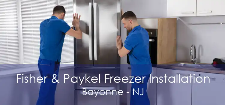 Fisher & Paykel Freezer Installation Bayonne - NJ