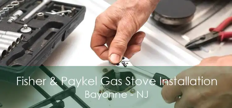 Fisher & Paykel Gas Stove Installation Bayonne - NJ