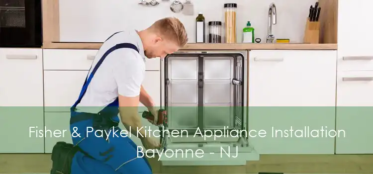 Fisher & Paykel Kitchen Appliance Installation Bayonne - NJ