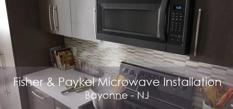 Fisher & Paykel Microwave Installation Bayonne - NJ