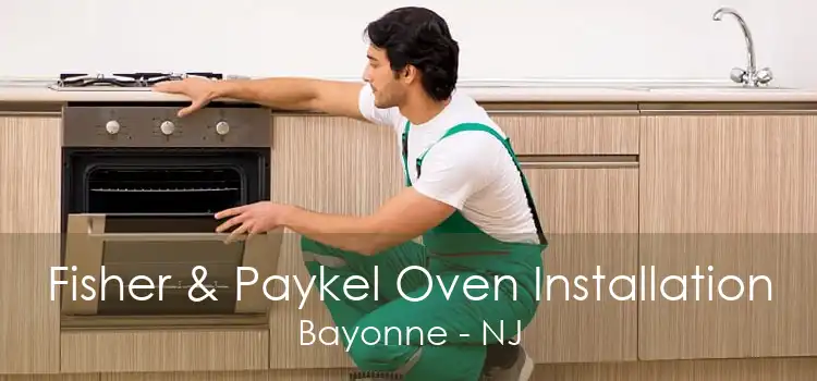 Fisher & Paykel Oven Installation Bayonne - NJ