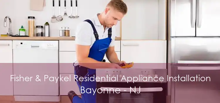 Fisher & Paykel Residential Appliance Installation Bayonne - NJ