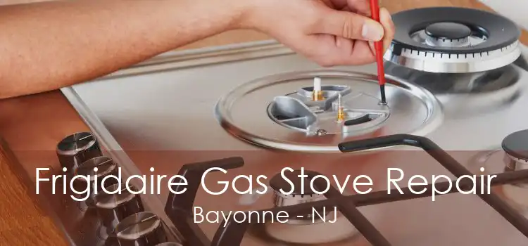 Frigidaire Gas Stove Repair Bayonne - NJ