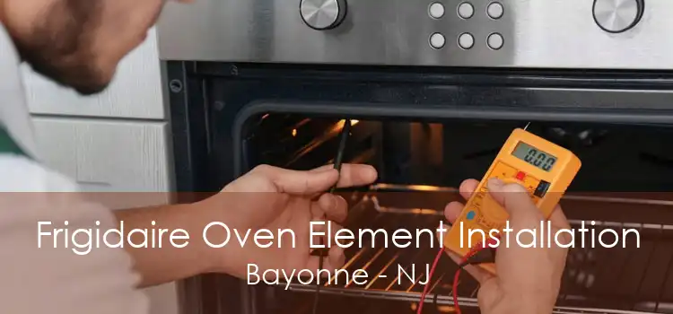 Frigidaire Oven Element Installation Bayonne - NJ