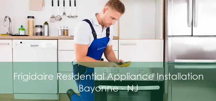 Frigidaire Residential Appliance Installation Bayonne - NJ