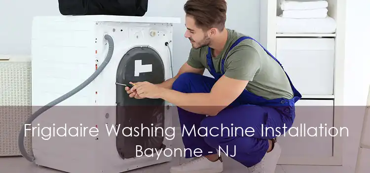 Frigidaire Washing Machine Installation Bayonne - NJ