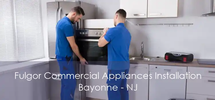 Fulgor Commercial Appliances Installation Bayonne - NJ