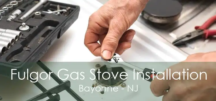 Fulgor Gas Stove Installation Bayonne - NJ