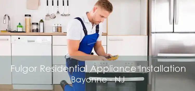 Fulgor Residential Appliance Installation Bayonne - NJ