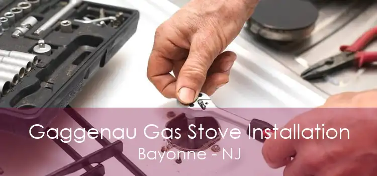 Gaggenau Gas Stove Installation Bayonne - NJ