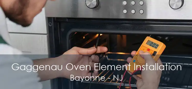 Gaggenau Oven Element Installation Bayonne - NJ