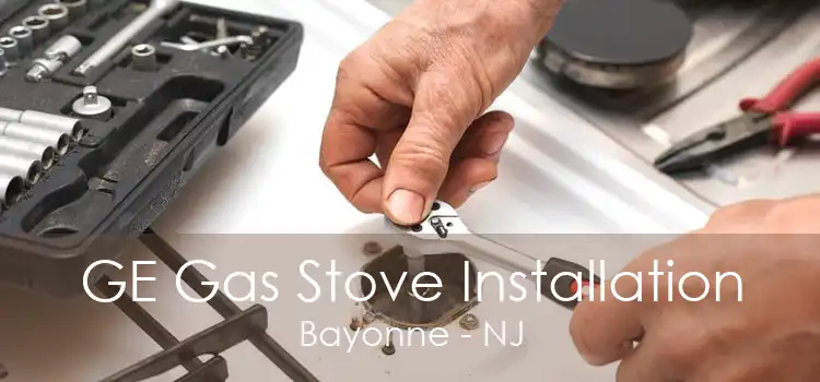 GE Gas Stove Installation Bayonne - NJ