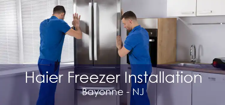 Haier Freezer Installation Bayonne - NJ