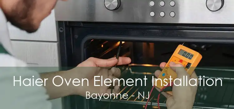 Haier Oven Element Installation Bayonne - NJ