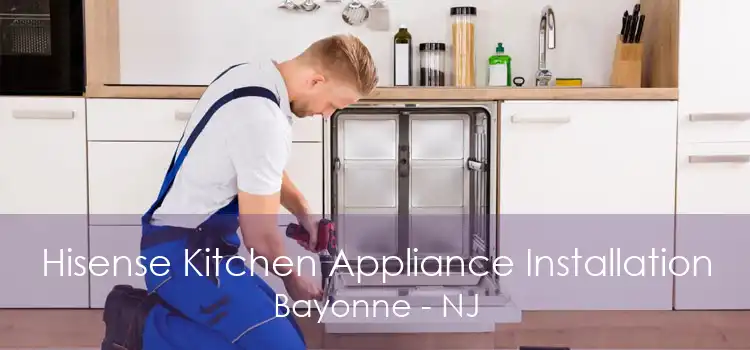 Hisense Kitchen Appliance Installation Bayonne - NJ