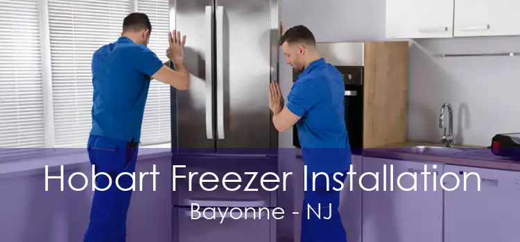 Hobart Freezer Installation Bayonne - NJ