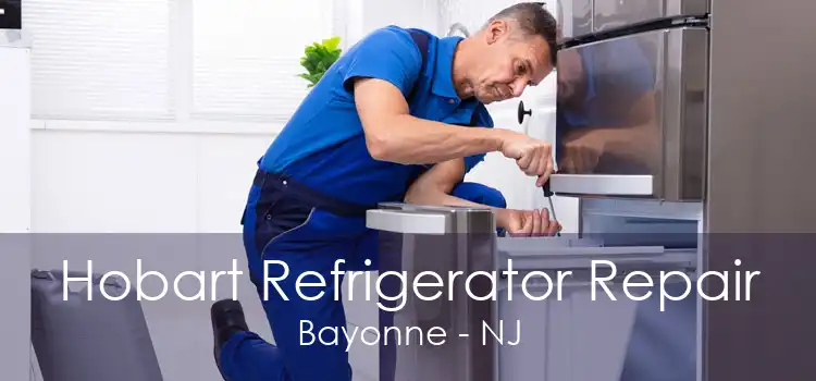 Hobart Refrigerator Repair Bayonne - NJ