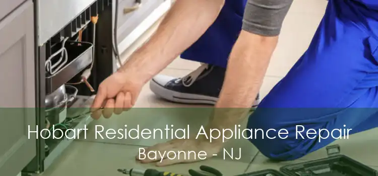 Hobart Residential Appliance Repair Bayonne - NJ