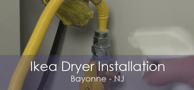 Ikea Dryer Installation Bayonne - NJ