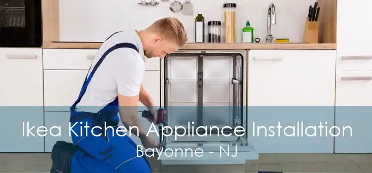 Ikea Kitchen Appliance Installation Bayonne - NJ