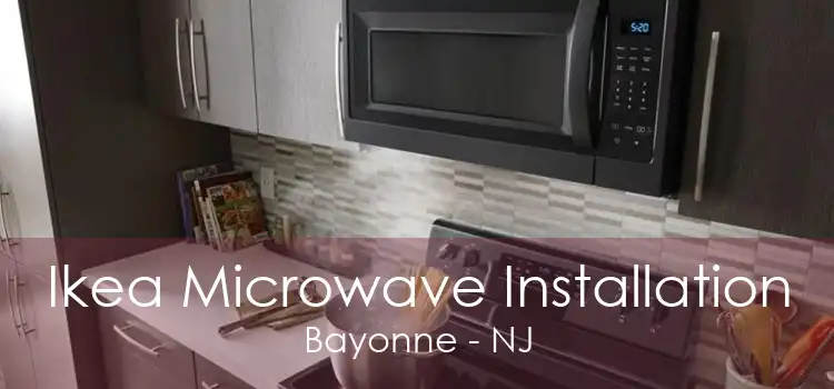 Ikea Microwave Installation Bayonne - NJ