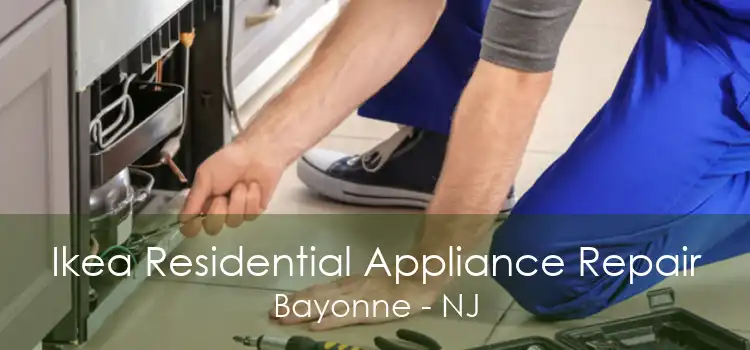 Ikea Residential Appliance Repair Bayonne - NJ