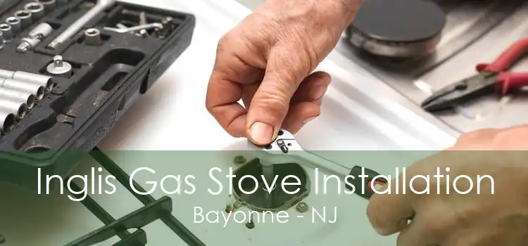 Inglis Gas Stove Installation Bayonne - NJ