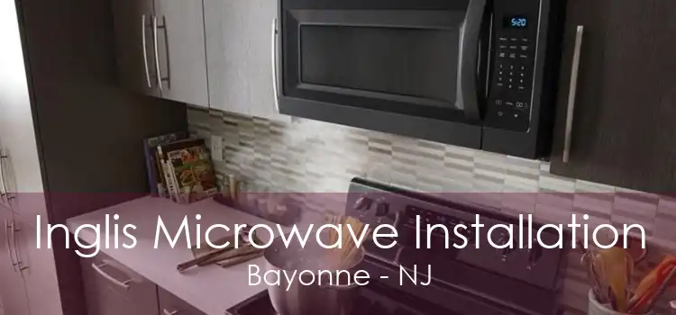 Inglis Microwave Installation Bayonne - NJ