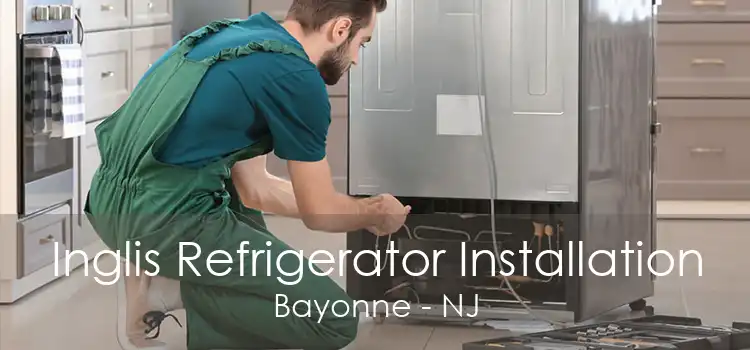 Inglis Refrigerator Installation Bayonne - NJ