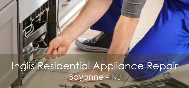 Inglis Residential Appliance Repair Bayonne - NJ