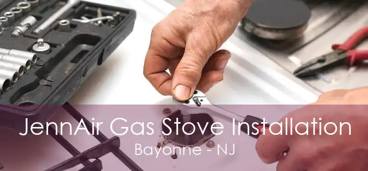 JennAir Gas Stove Installation Bayonne - NJ