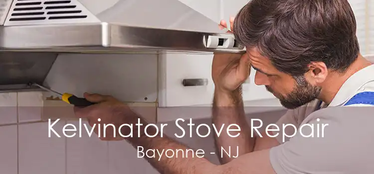 Kelvinator Stove Repair Bayonne - NJ