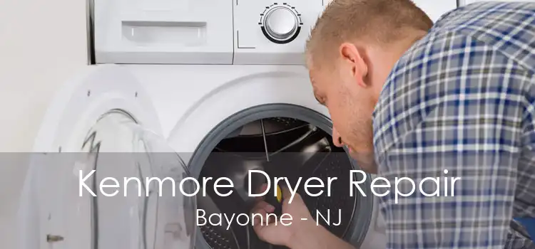 Kenmore Dryer Repair Bayonne - NJ