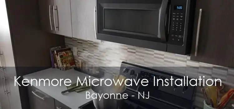 Kenmore Microwave Installation Bayonne - NJ