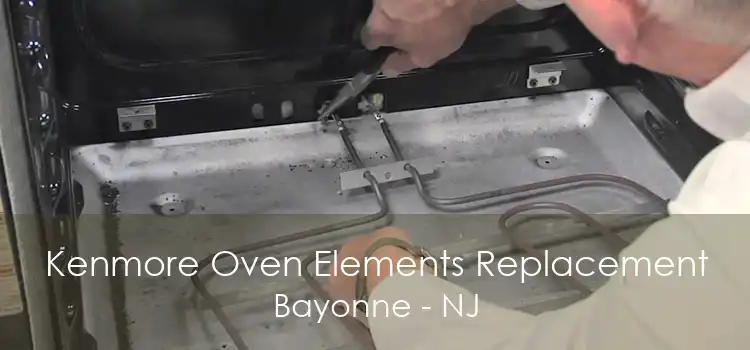 Kenmore Oven Elements Replacement Bayonne - NJ