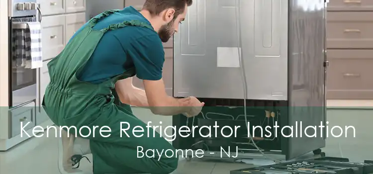 Kenmore Refrigerator Installation Bayonne - NJ